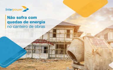 Tudo que você precisa saber sobre os geradores na construção civil e nos canteiros de obras