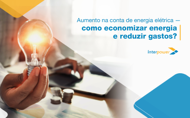Aumento na conta de energia elétrica — Como economizar e reduzir gastos?